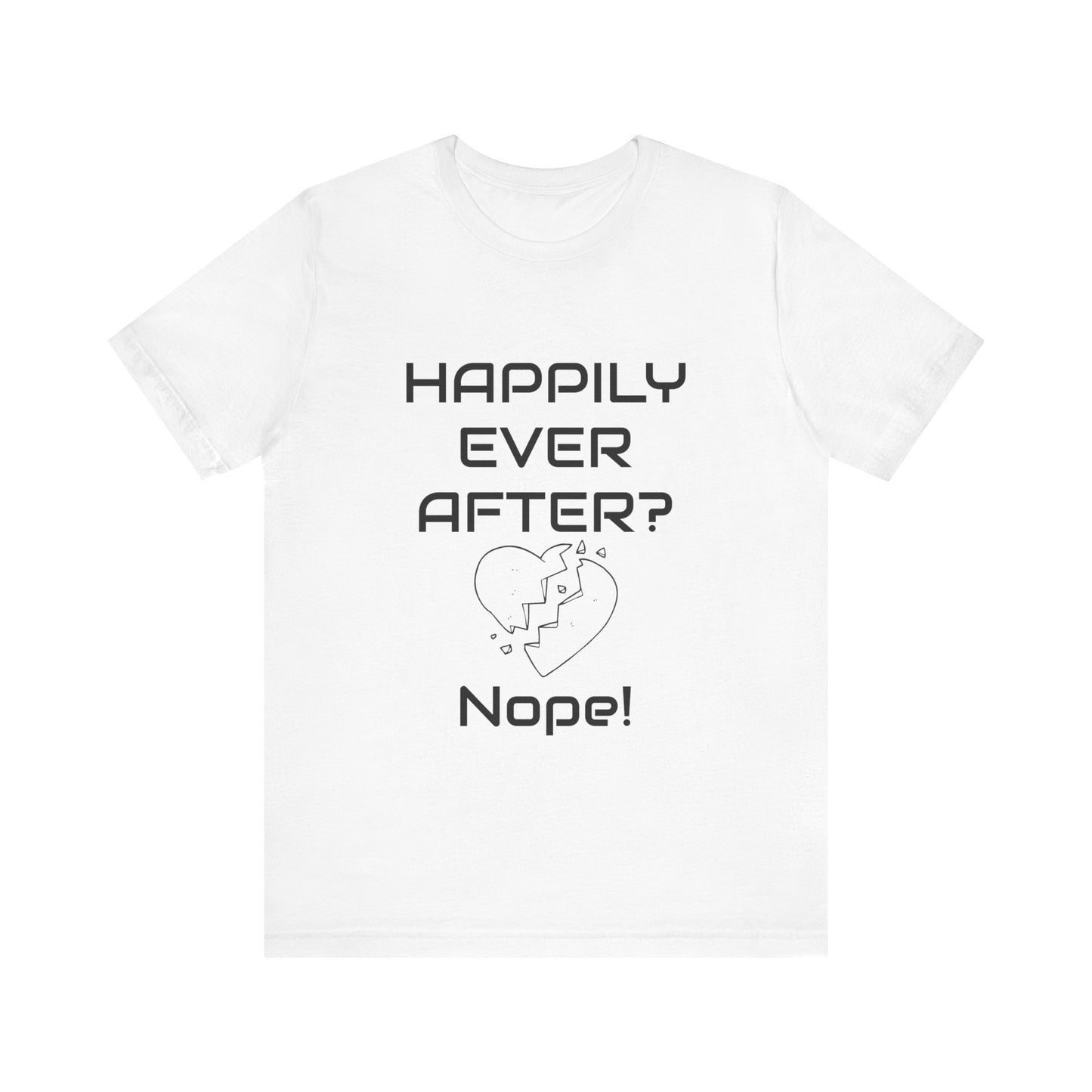 Happily Ever After? Nope  Unisex Jersey Short Sleeve Tee