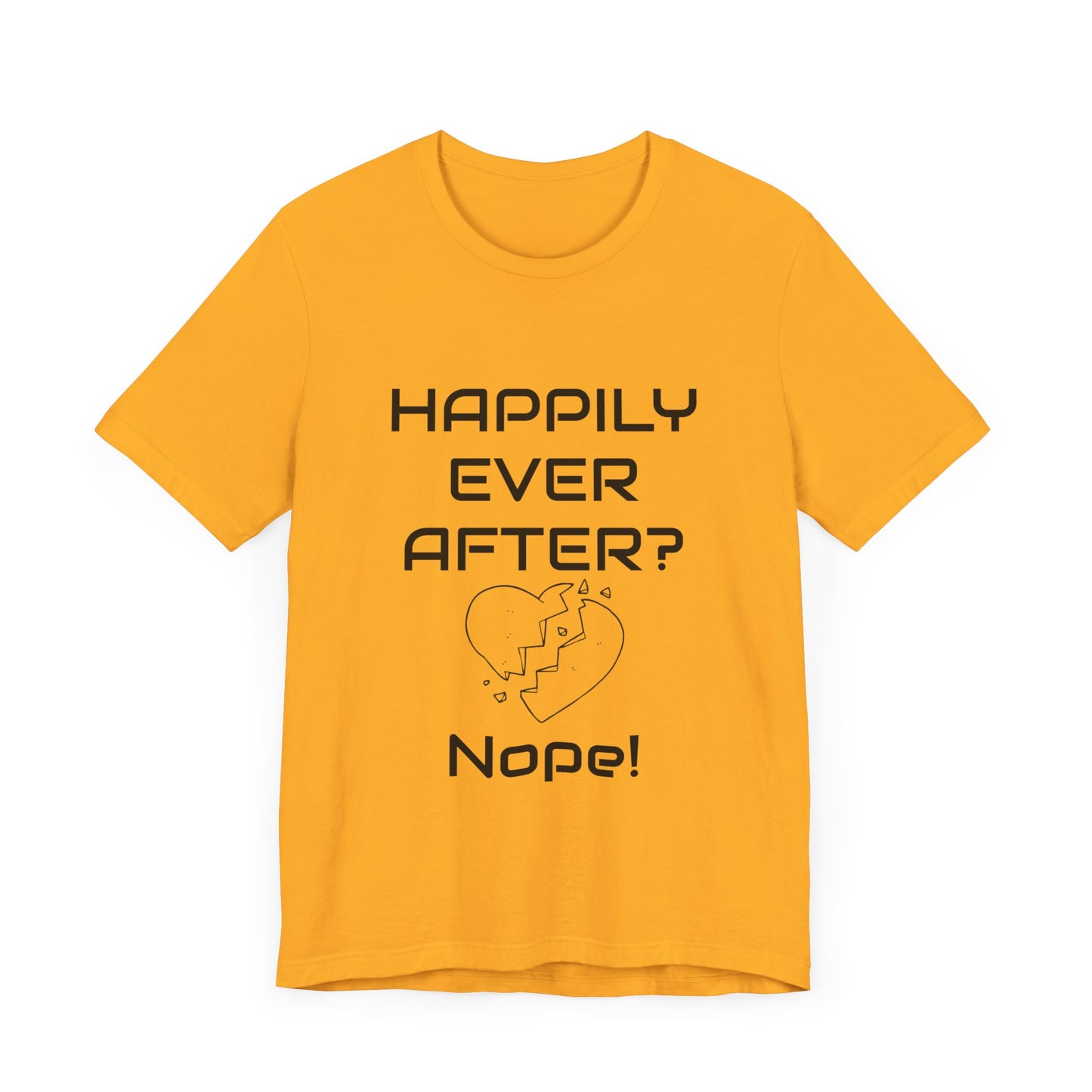 Happily Ever After? Nope  Unisex Jersey Short Sleeve Tee