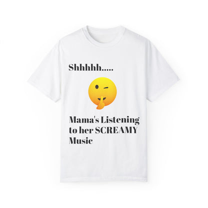 Mama's Listening to her Screamy Music Garment-Dyed T-shirt