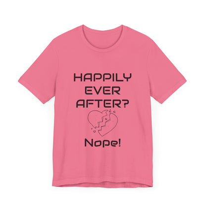 Happily Ever After? Nope  Unisex Jersey Short Sleeve Tee