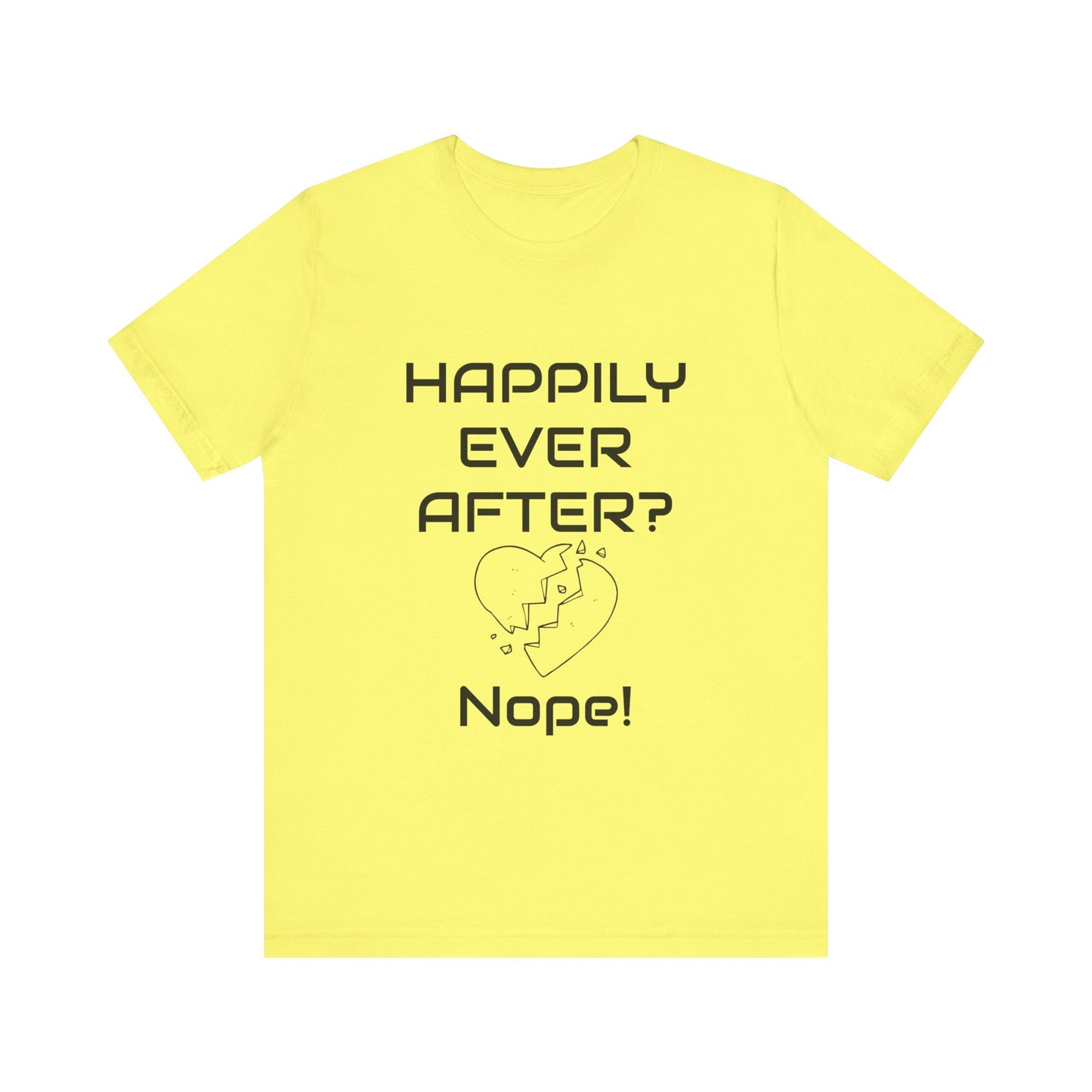 Happily Ever After? Nope  Unisex Jersey Short Sleeve Tee