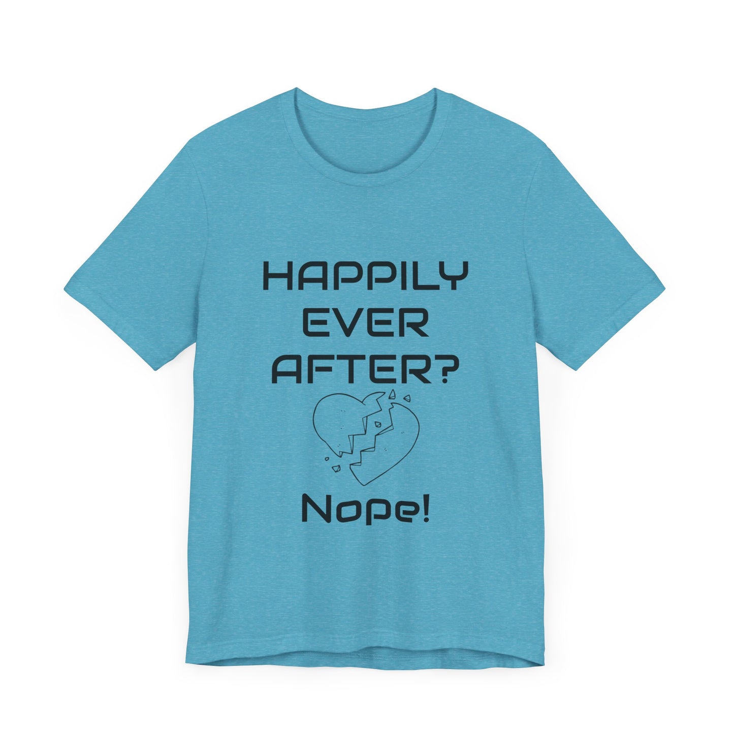 Happily Ever After? Nope  Unisex Jersey Short Sleeve Tee