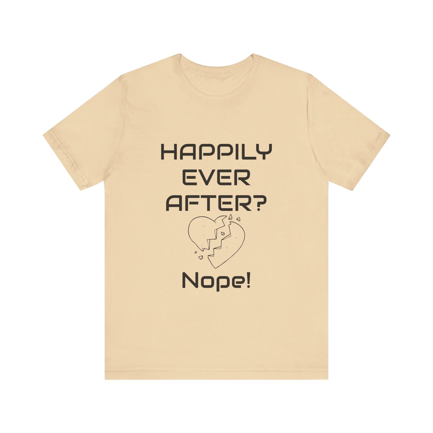 Happily Ever After? Nope  Unisex Jersey Short Sleeve Tee