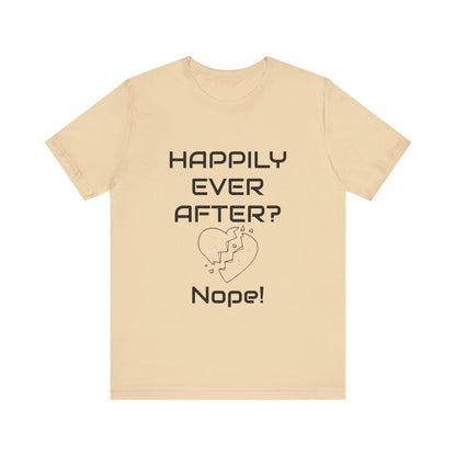 Happily Ever After? Nope  Unisex Jersey Short Sleeve Tee