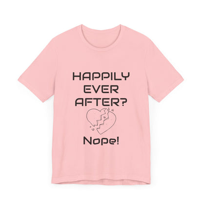 Happily Ever After? Nope  Unisex Jersey Short Sleeve Tee