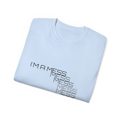 I'M A MESS Unisex Ultra Cotton Tee