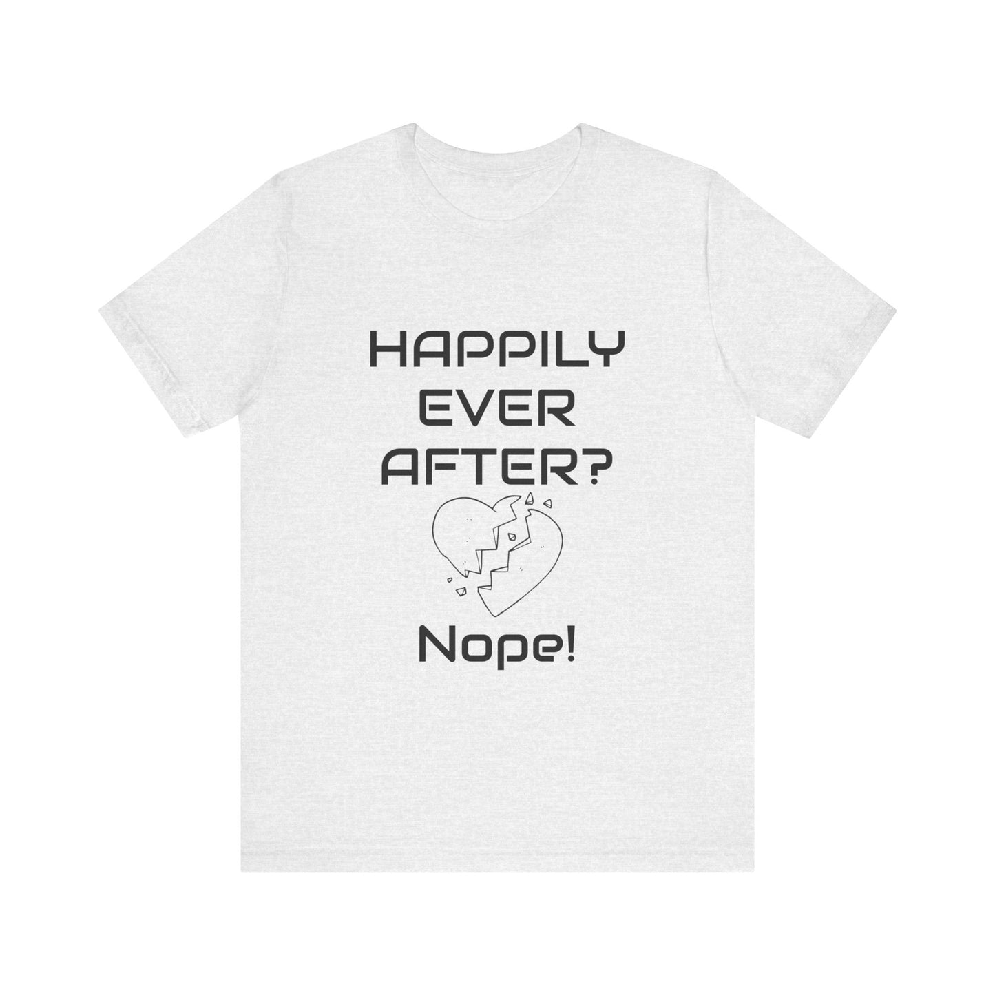 Happily Ever After? Nope  Unisex Jersey Short Sleeve Tee