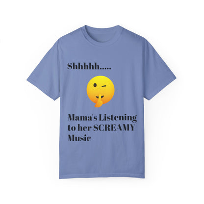 Mama's Listening to her Screamy Music Garment-Dyed T-shirt