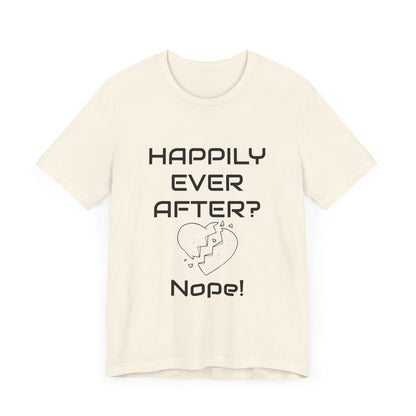 Happily Ever After? Nope  Unisex Jersey Short Sleeve Tee