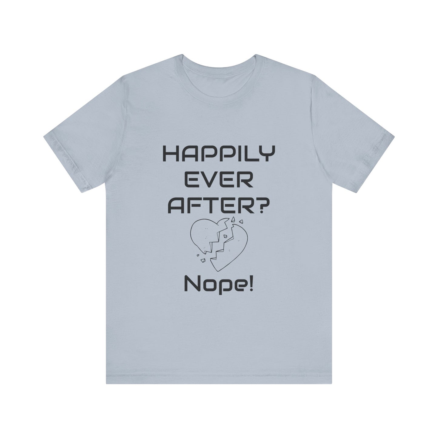 Happily Ever After? Nope  Unisex Jersey Short Sleeve Tee