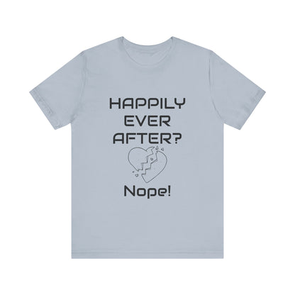 Happily Ever After? Nope  Unisex Jersey Short Sleeve Tee