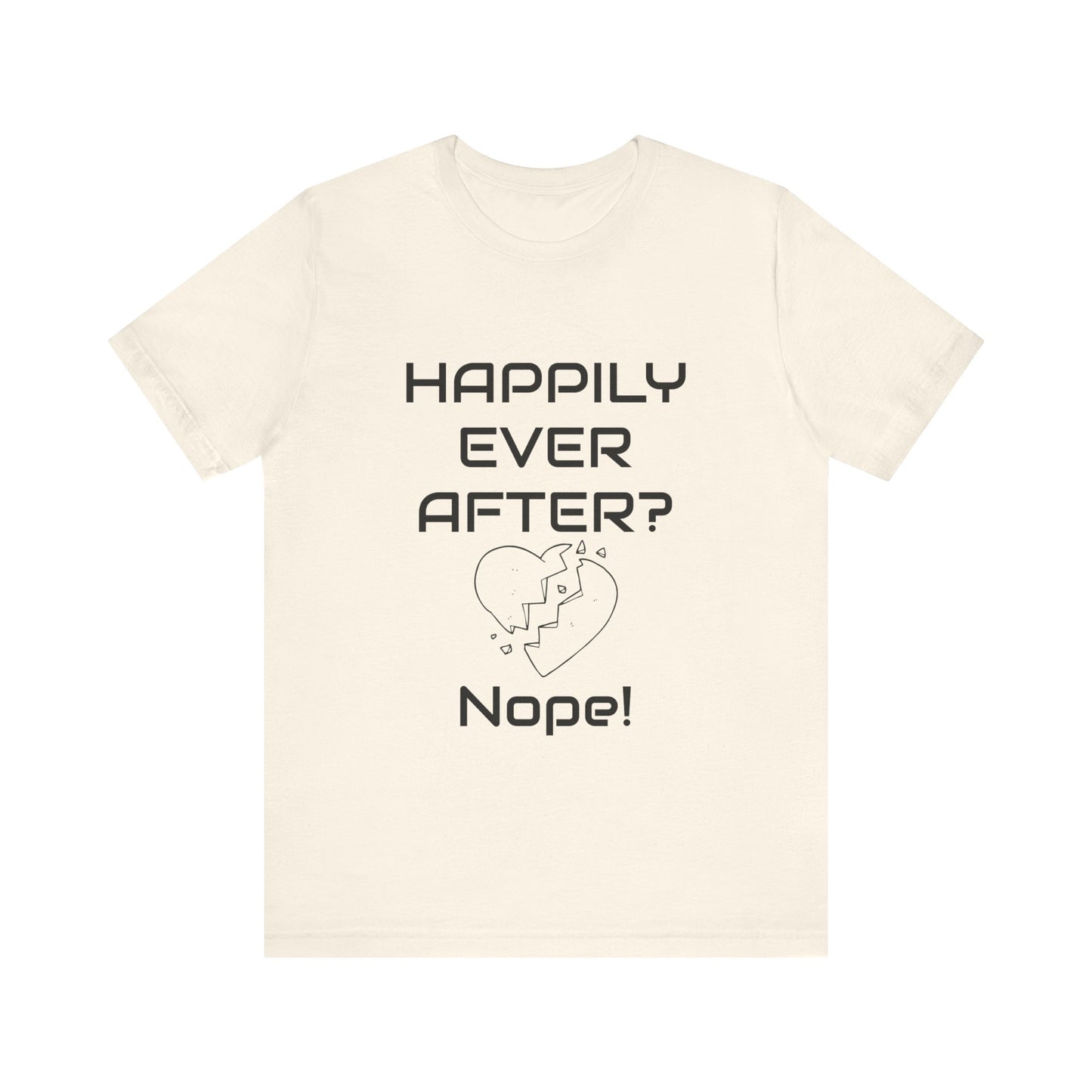 Happily Ever After? Nope  Unisex Jersey Short Sleeve Tee