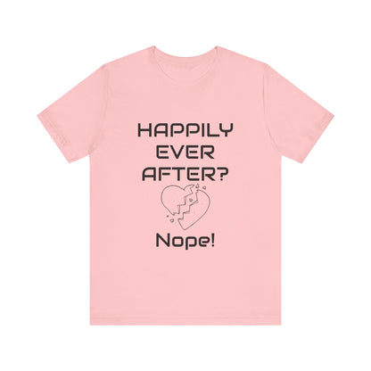 Happily Ever After? Nope  Unisex Jersey Short Sleeve Tee