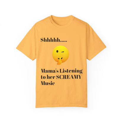 Mama's Listening to her Screamy Music Garment-Dyed T-shirt