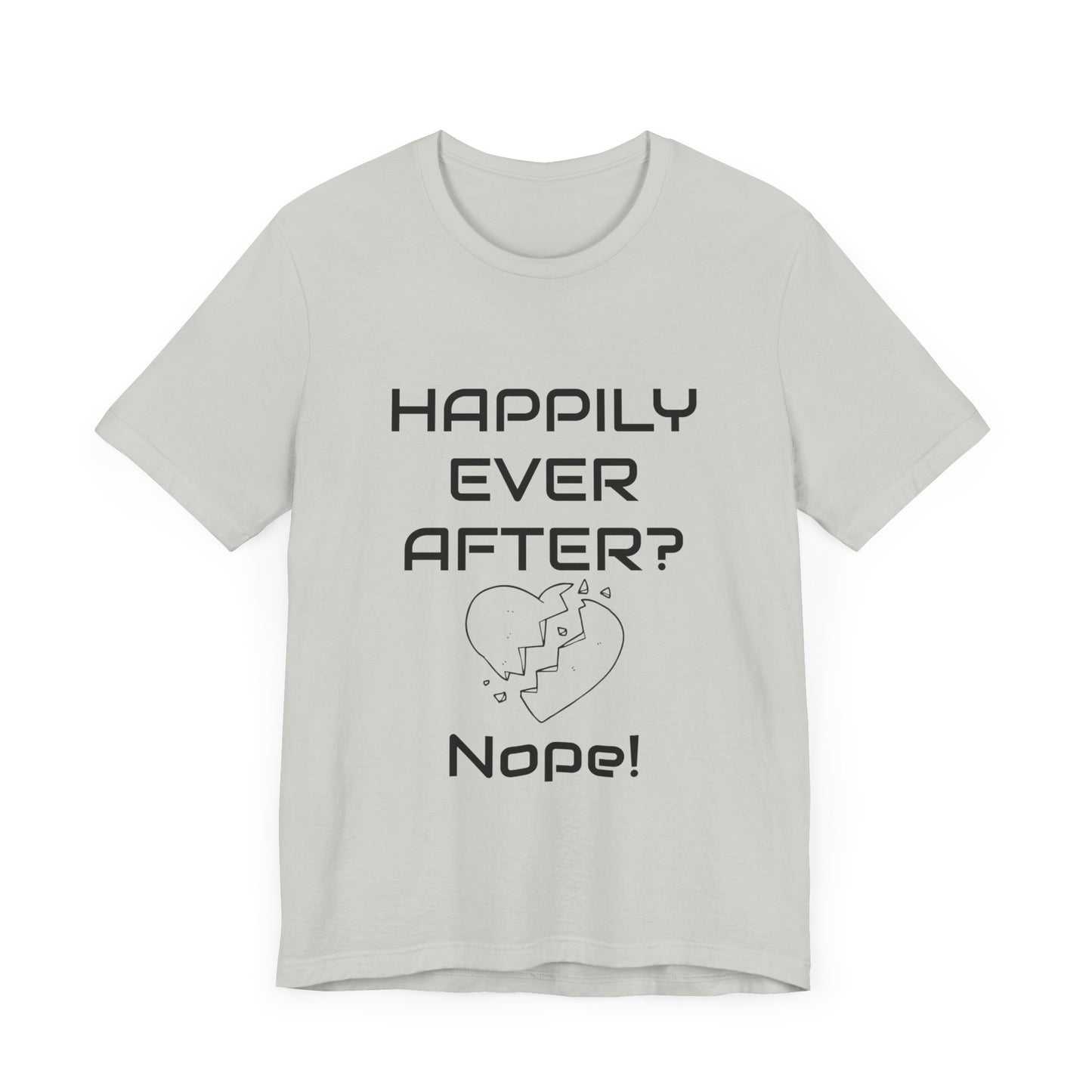 Happily Ever After? Nope  Unisex Jersey Short Sleeve Tee