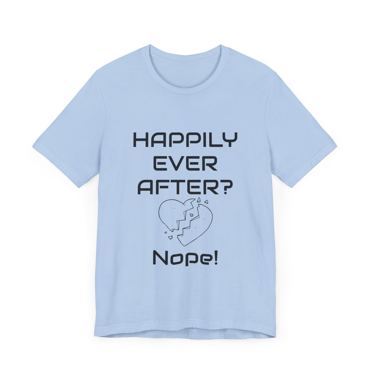 Happily Ever After? Nope  Unisex Jersey Short Sleeve Tee