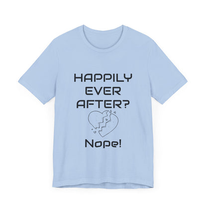 Happily Ever After? Nope  Unisex Jersey Short Sleeve Tee