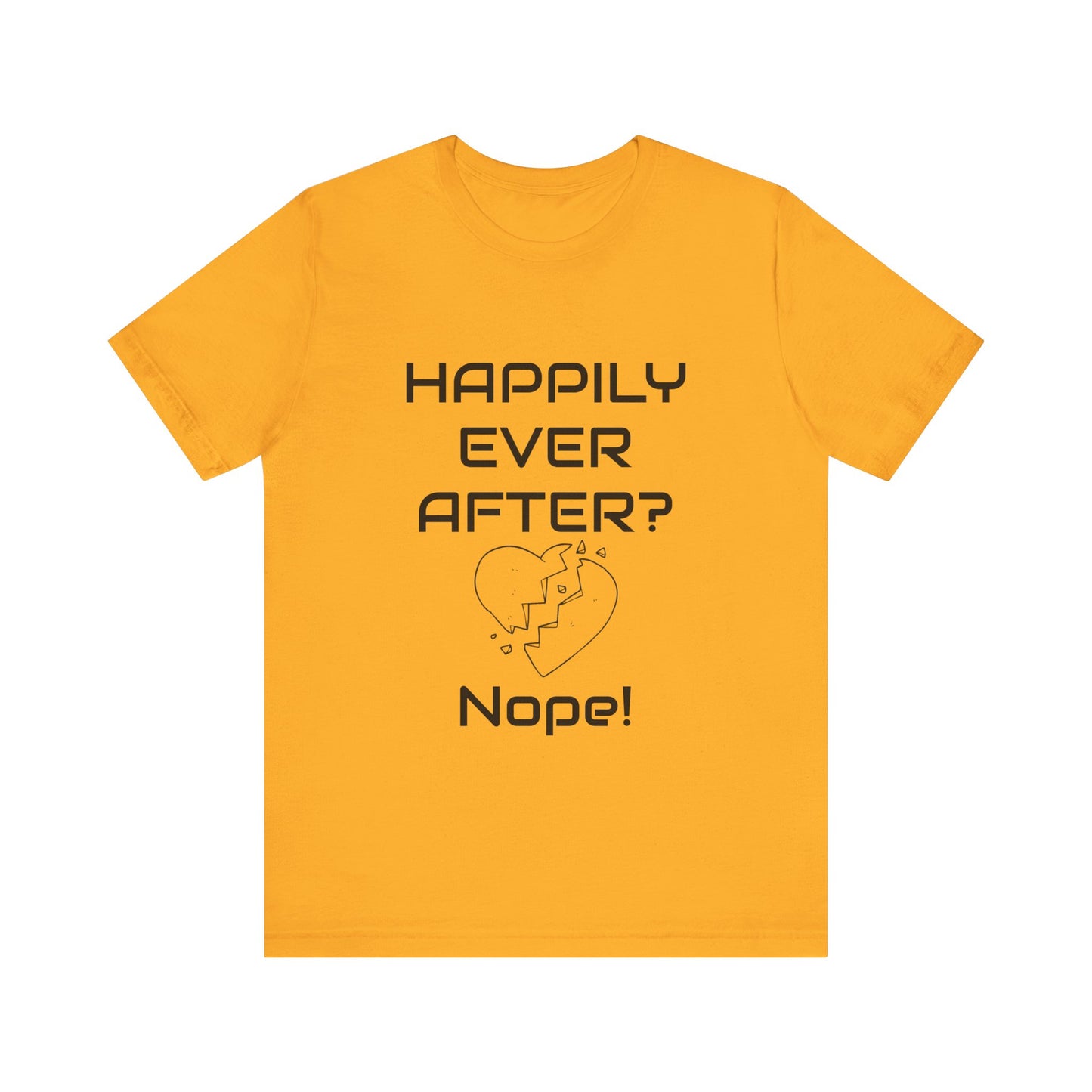 Happily Ever After? Nope  Unisex Jersey Short Sleeve Tee