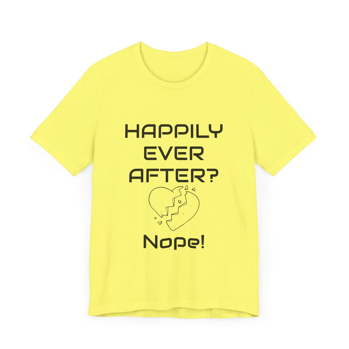 Happily Ever After? Nope  Unisex Jersey Short Sleeve Tee