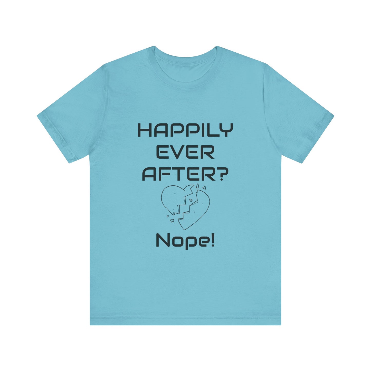 Happily Ever After? Nope  Unisex Jersey Short Sleeve Tee