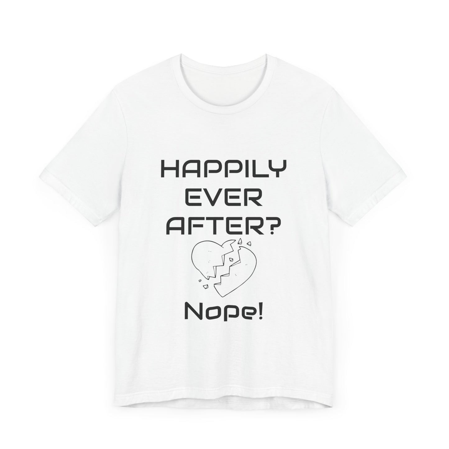 Happily Ever After? Nope  Unisex Jersey Short Sleeve Tee