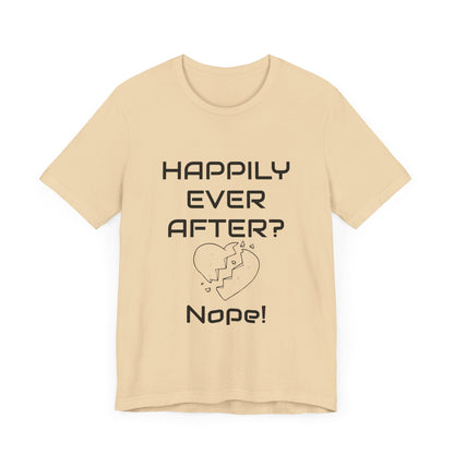 Happily Ever After? Nope  Unisex Jersey Short Sleeve Tee